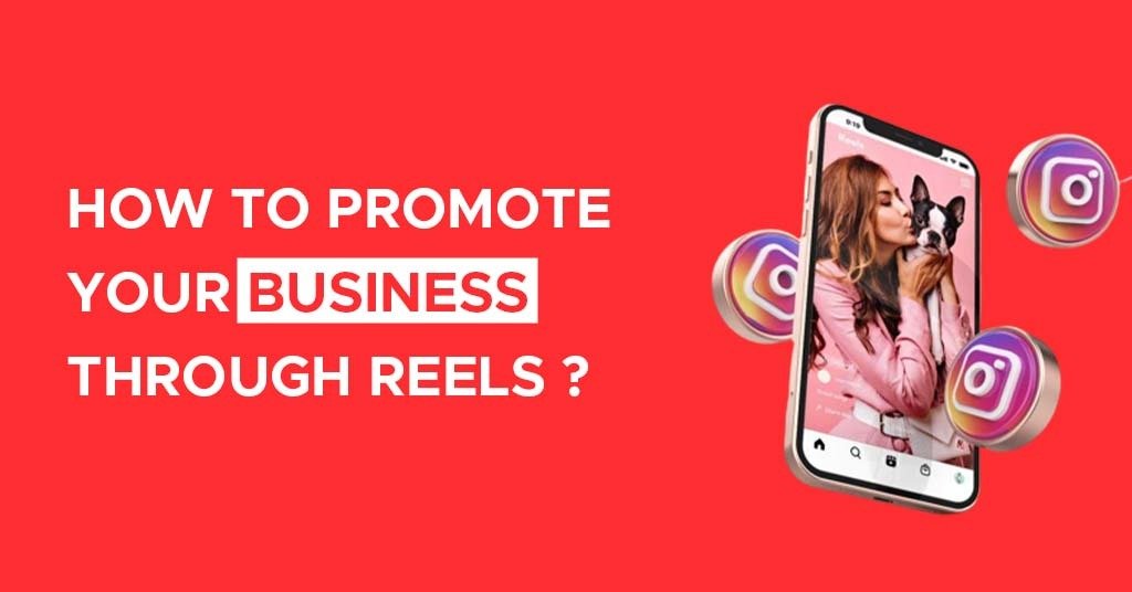 How to promote your business through reels: A Step-by-Step Guide to Promotion