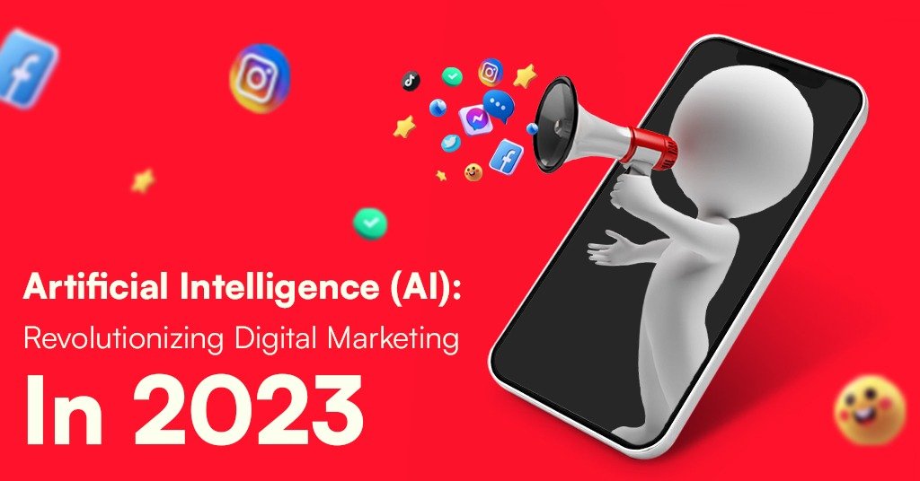 Artificial Intelligence (AI): Revolutionizing Digital Marketing in 2023