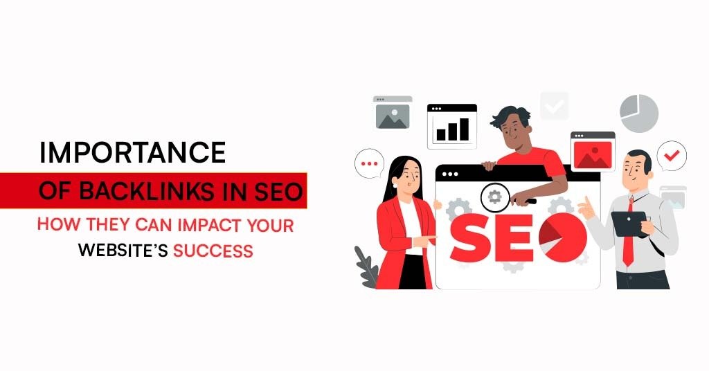 Importance of Backlinks in SEO: How They Can Impact Your Website's Success