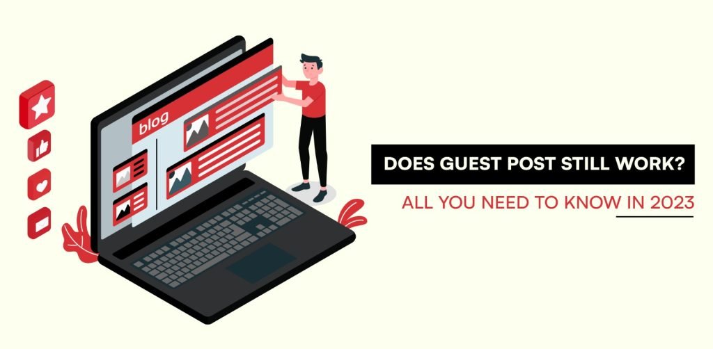 Does Guest Post Still Work? All You Need to Know in 2023